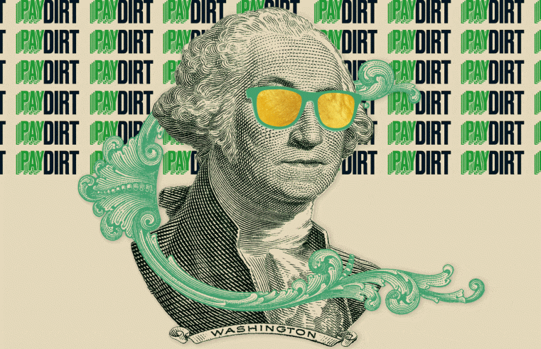 Bienvenido a Pay Dirt, el boletín del Daily Beast que sigue el dinero